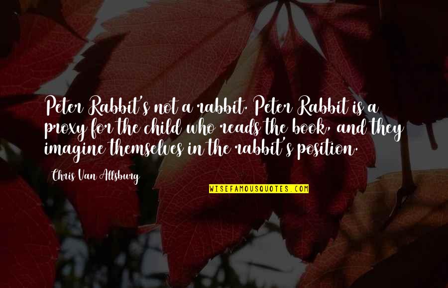 Rex Hunt Quotes By Chris Van Allsburg: Peter Rabbit's not a rabbit. Peter Rabbit is