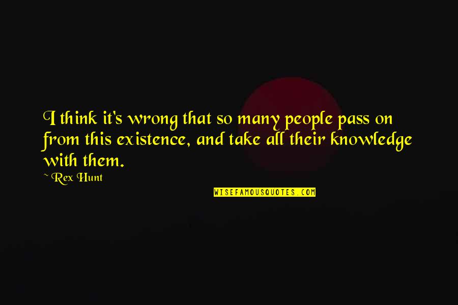 Rex Hunt Quotes By Rex Hunt: I think it's wrong that so many people