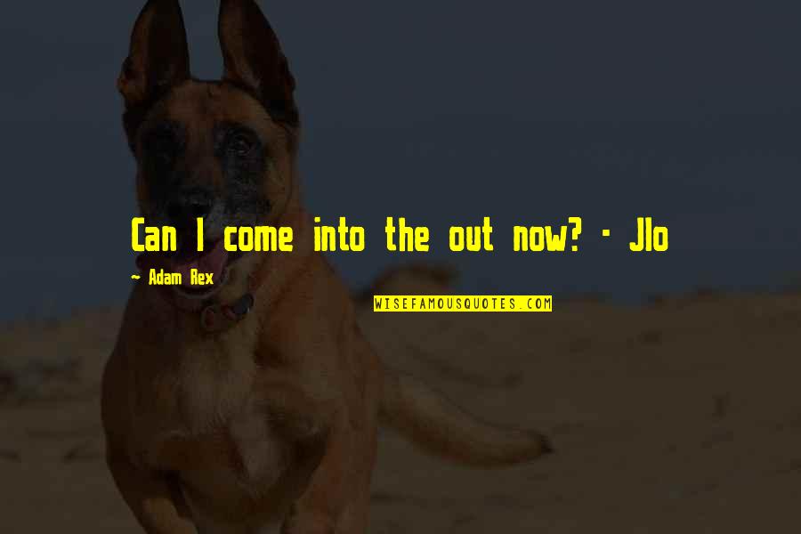 Rex Quotes By Adam Rex: Can I come into the out now? -
