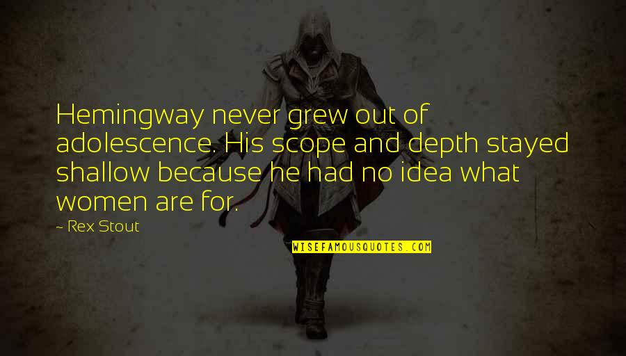 Rex Quotes By Rex Stout: Hemingway never grew out of adolescence. His scope