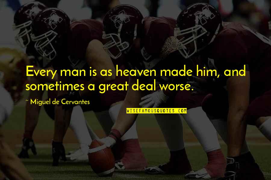 Rex Ryan Hard Knocks Quotes By Miguel De Cervantes: Every man is as heaven made him, and