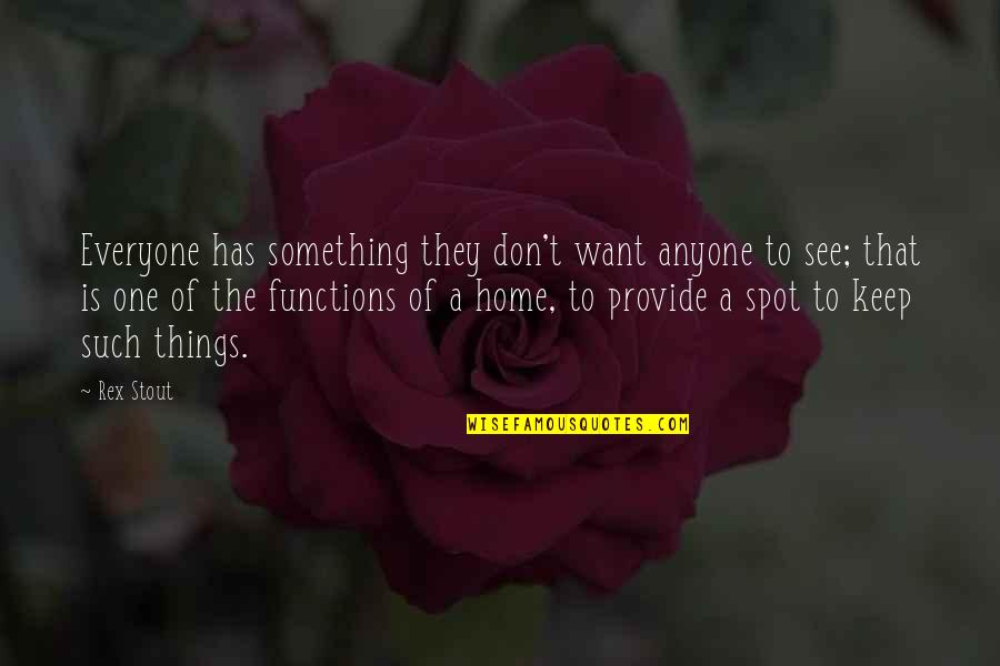 Rex Stout Quotes By Rex Stout: Everyone has something they don't want anyone to