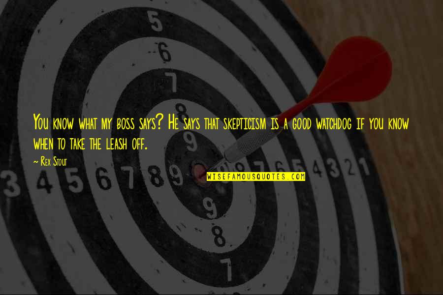 Rex Stout Quotes By Rex Stout: You know what my boss says? He says