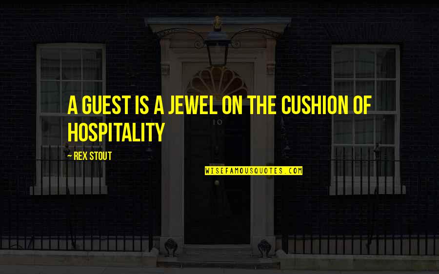 Rex Stout Quotes By Rex Stout: A guest is a jewel on the cushion