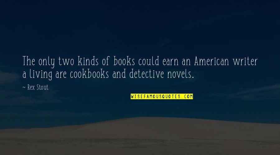 Rex Stout Quotes By Rex Stout: The only two kinds of books could earn