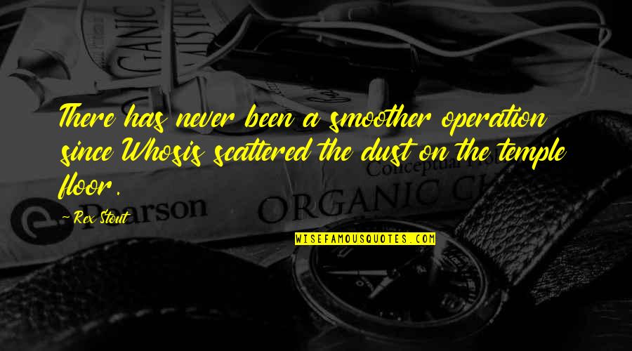 Rex Stout Quotes By Rex Stout: There has never been a smoother operation since