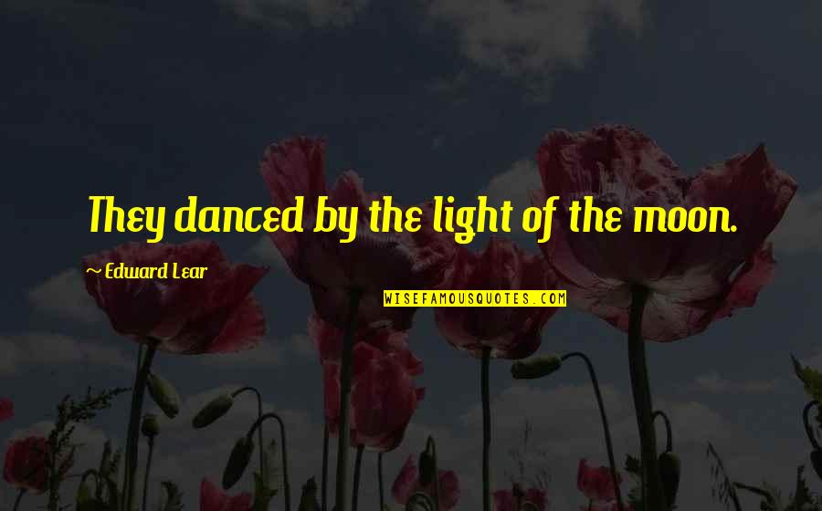 Rex Toy Story Quotes By Edward Lear: They danced by the light of the moon. Rex Toy Story Quotes By Edward Lear: They danced by the light of the moon.