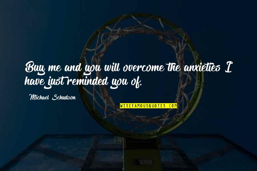 Rex Toy Story Quotes By Michael Schudson: Buy me and you will overcome the anxieties Rex Toy Story Quotes By Michael Schudson: Buy me and you will overcome the anxieties
