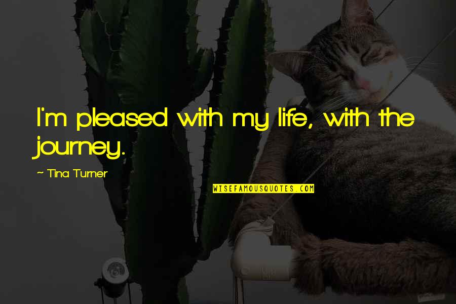 Rex Toy Story Quotes By Tina Turner: I'm pleased with my life, with the journey. Rex Toy Story Quotes By Tina Turner: I'm pleased with my life, with the journey.