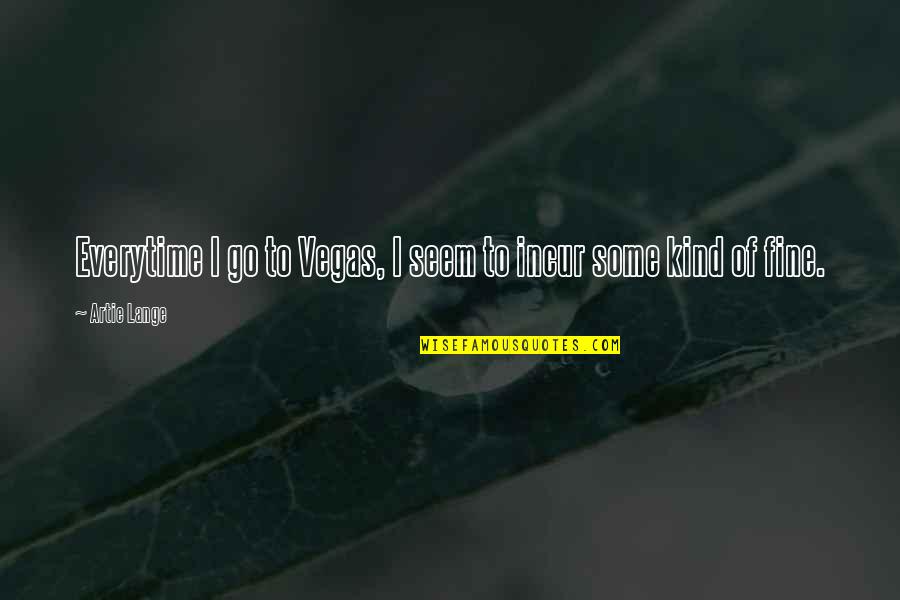 Rex Walls Quotes By Artie Lange: Everytime I go to Vegas, I seem to