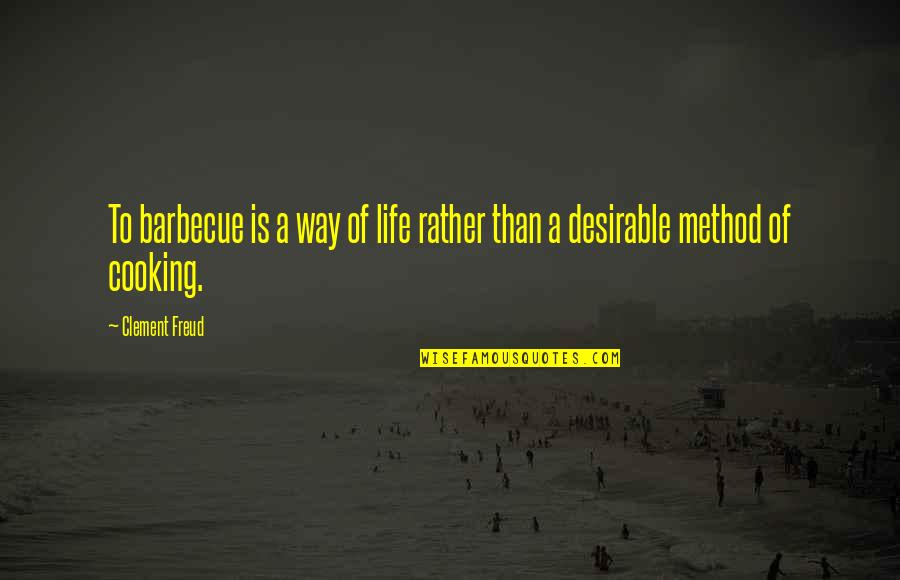 Rexach Bohemia Quotes By Clement Freud: To barbecue is a way of life rather