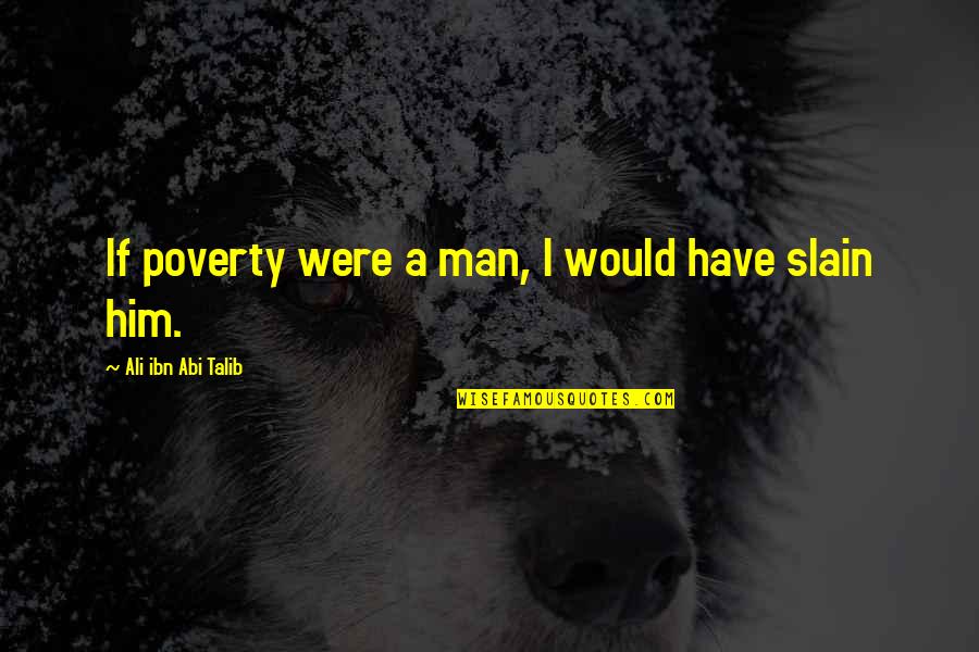 Rexecutioner's Quotes By Ali Ibn Abi Talib: If poverty were a man, I would have