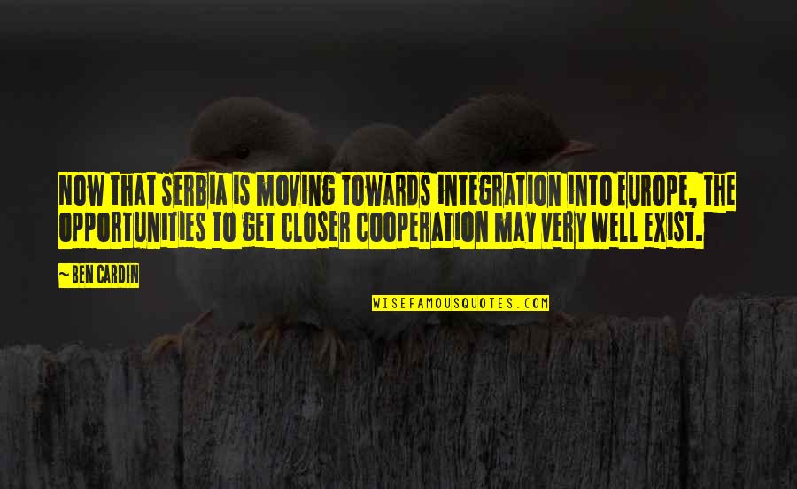 Rexhall Quotes By Ben Cardin: Now that Serbia is moving towards integration into Rexhall Quotes By Ben Cardin: Now that Serbia is moving towards integration into