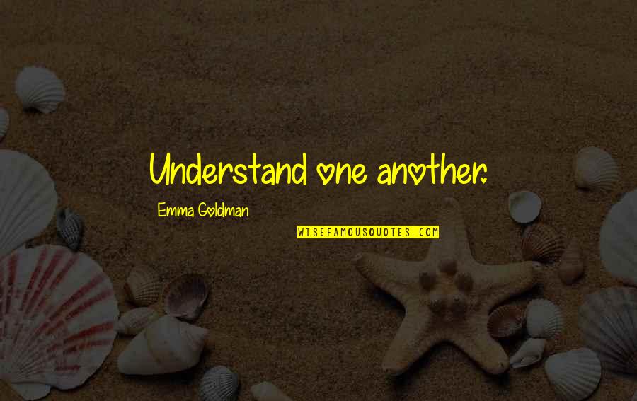 Rexiel Resurreccion Quotes By Emma Goldman: Understand one another. Rexiel Resurreccion Quotes By Emma Goldman: Understand one another.