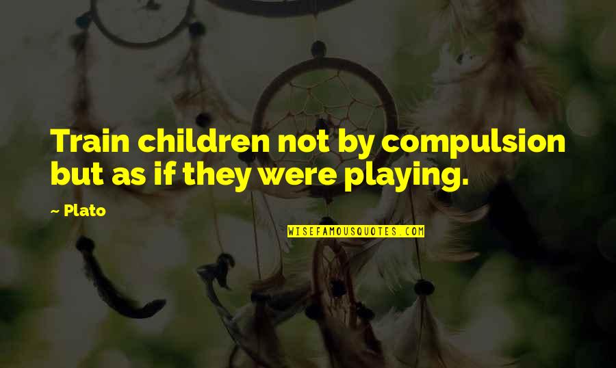 Rexroad And Associates Quotes By Plato: Train children not by compulsion but as if