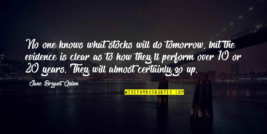 Rexroth Quotes By Jane Bryant Quinn: No one knows what stocks will do tomorrow,