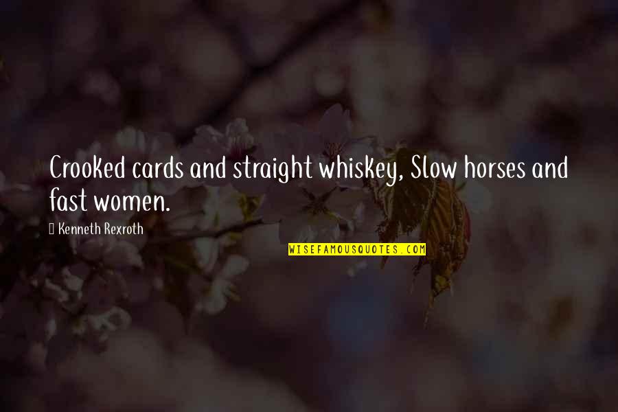 Rexroth Quotes By Kenneth Rexroth: Crooked cards and straight whiskey, Slow horses and Rexroth Quotes By Kenneth Rexroth: Crooked cards and straight whiskey, Slow horses and