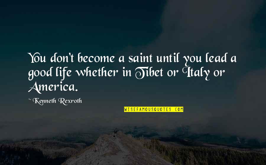 Rexroth Quotes By Kenneth Rexroth: You don't become a saint until you lead Rexroth Quotes By Kenneth Rexroth: You don't become a saint until you lead