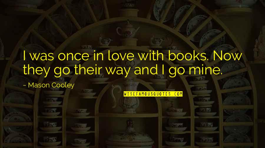 Rexs Barber Quotes By Mason Cooley: I was once in love with books. Now