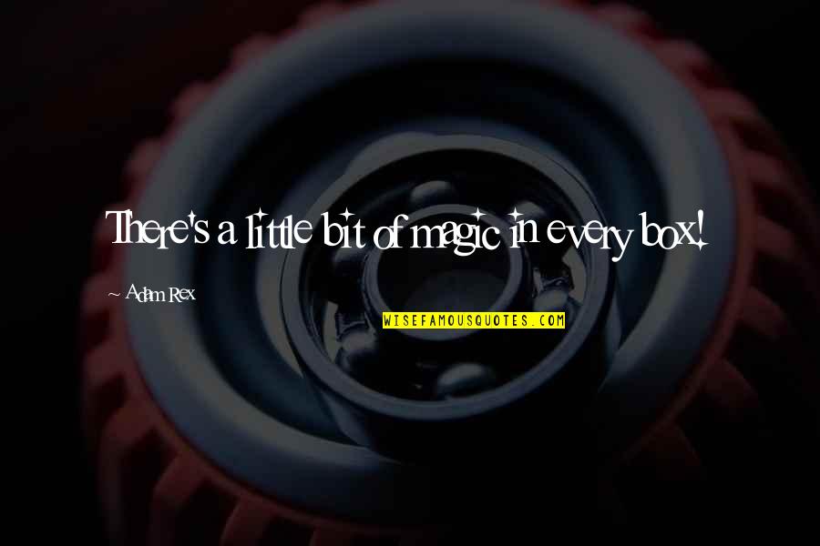 Rex's Quotes By Adam Rex: There's a little bit of magic in every Rex's Quotes By Adam Rex: There's a little bit of magic in every