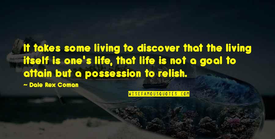 Rex's Quotes By Dale Rex Coman: It takes some living to discover that the Rex's Quotes By Dale Rex Coman: It takes some living to discover that the