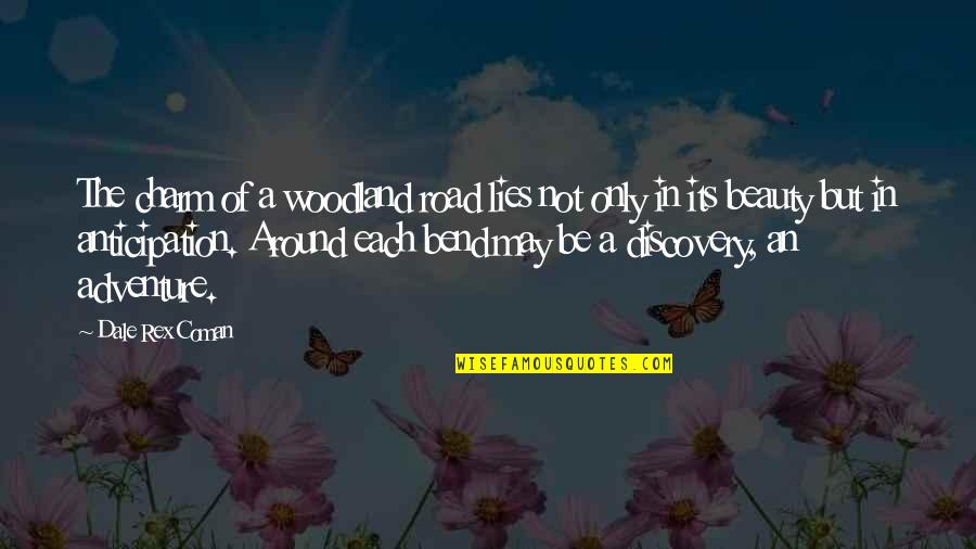 Rex's Quotes By Dale Rex Coman: The charm of a woodland road lies not Rex's Quotes By Dale Rex Coman: The charm of a woodland road lies not