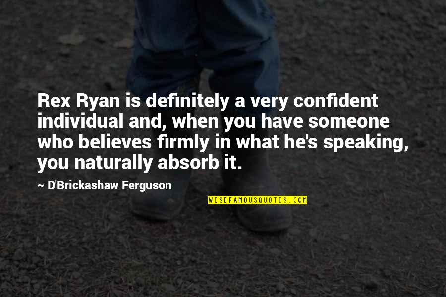 Rex's Quotes By D'Brickashaw Ferguson: Rex Ryan is definitely a very confident individual Rex's Quotes By D'Brickashaw Ferguson: Rex Ryan is definitely a very confident individual