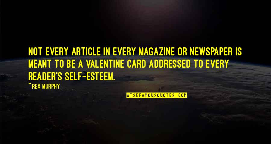 Rex's Quotes By Rex Murphy: Not every article in every magazine or newspaper Rex's Quotes By Rex Murphy: Not every article in every magazine or newspaper