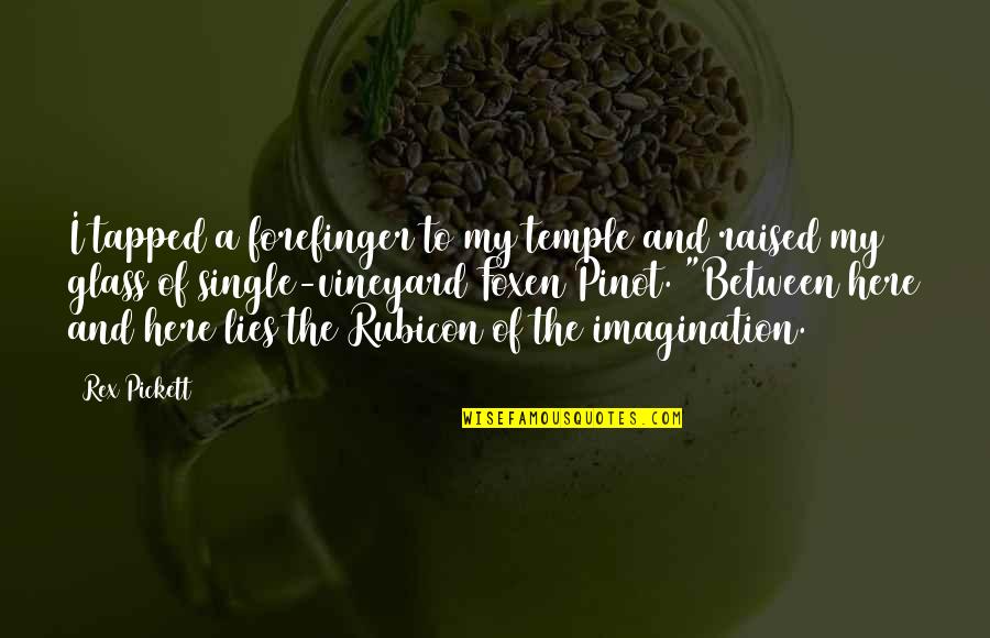 Rex's Quotes By Rex Pickett: I tapped a forefinger to my temple and Rex's Quotes By Rex Pickett: I tapped a forefinger to my temple and
