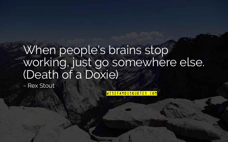 Rex's Quotes By Rex Stout: When people's brains stop working, just go somewhere