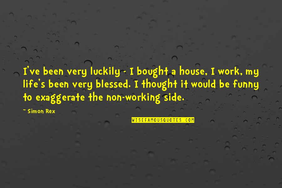 Rex's Quotes By Simon Rex: I've been very luckily - I bought a Rex's Quotes By Simon Rex: I've been very luckily - I bought a