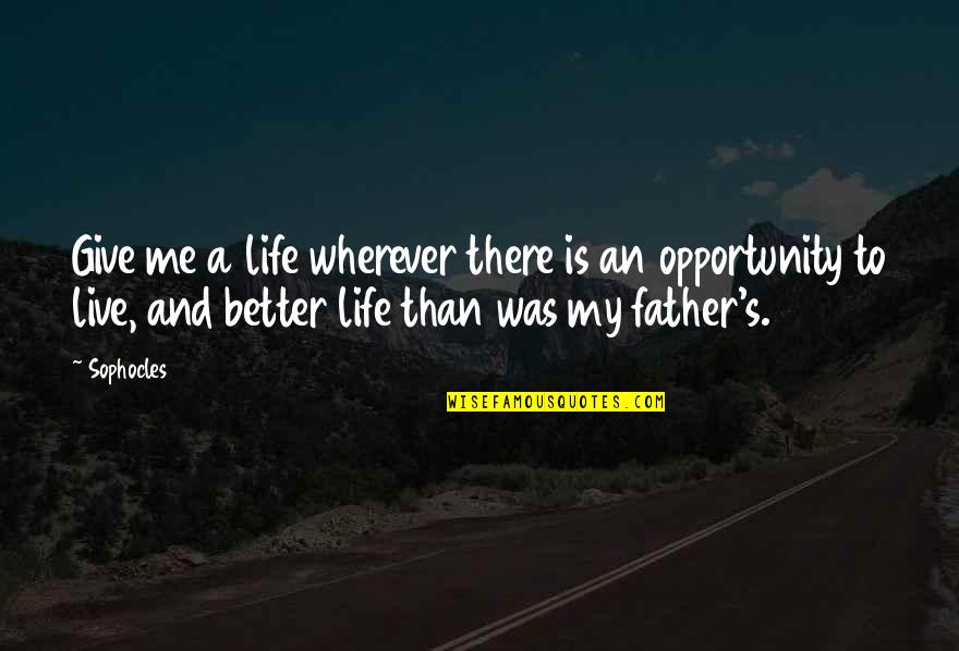 Rex's Quotes By Sophocles: Give me a life wherever there is an Rex's Quotes By Sophocles: Give me a life wherever there is an