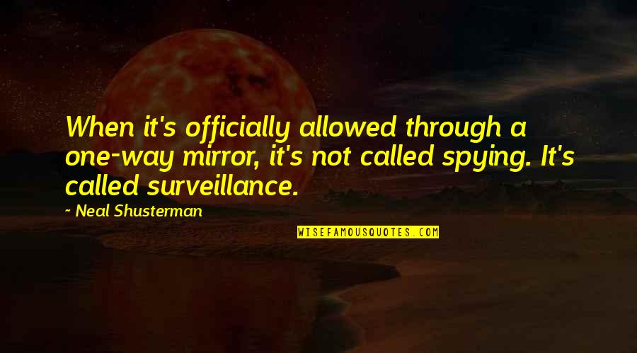Rexxit Quotes By Neal Shusterman: When it's officially allowed through a one-way mirror, Rexxit Quotes By Neal Shusterman: When it's officially allowed through a one-way mirror,