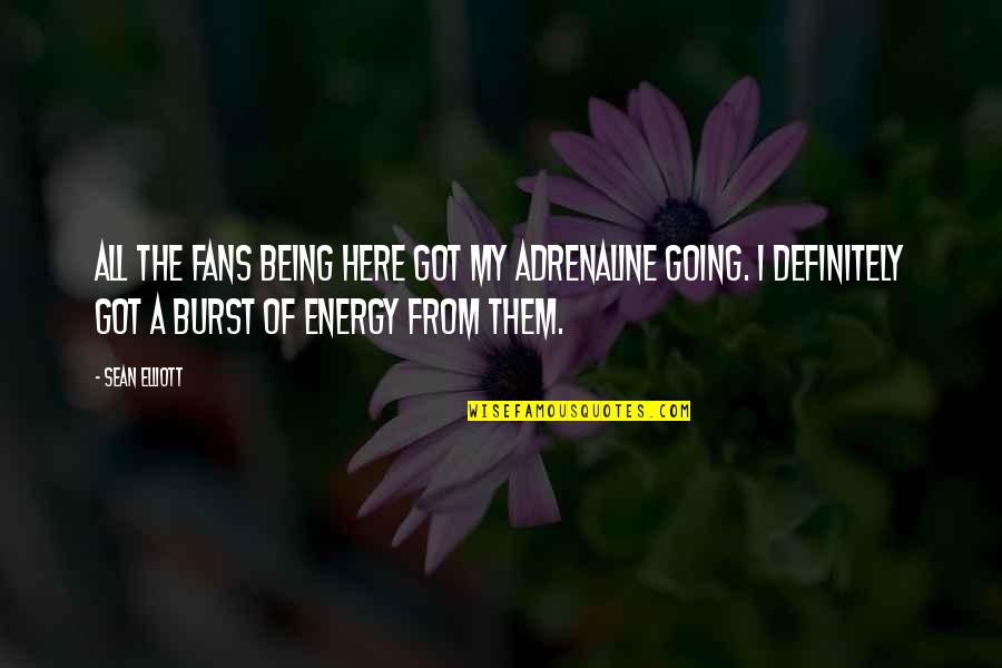 Rexxit Quotes By Sean Elliott: All the fans being here got my adrenaline Rexxit Quotes By Sean Elliott: All the fans being here got my adrenaline
