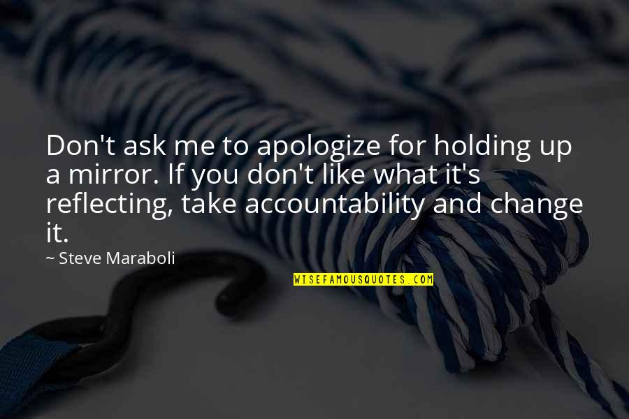 Rexxit Quotes By Steve Maraboli: Don't ask me to apologize for holding up
