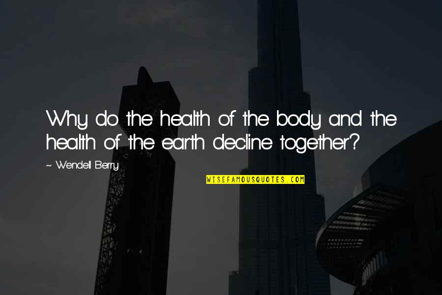 Rexxit Quotes By Wendell Berry: Why do the health of the body and