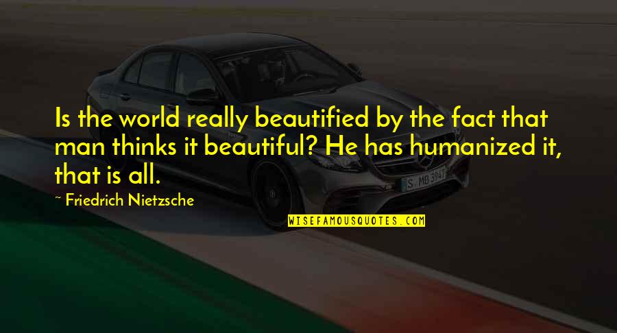 Rexy Quotes By Friedrich Nietzsche: Is the world really beautified by the fact