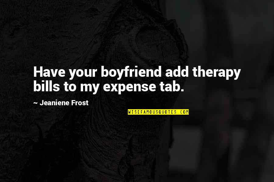Rey Star Wars Quotes By Jeaniene Frost: Have your boyfriend add therapy bills to my