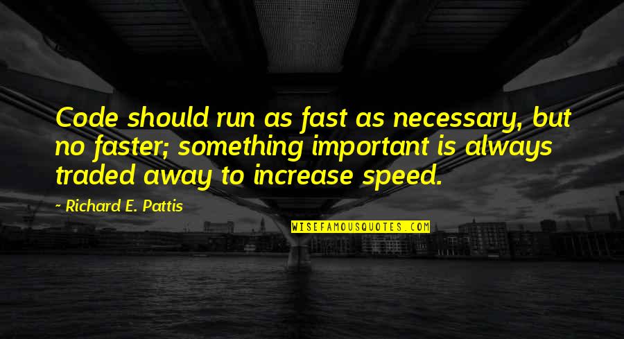 Reydan Acsay Quotes By Richard E. Pattis: Code should run as fast as necessary, but