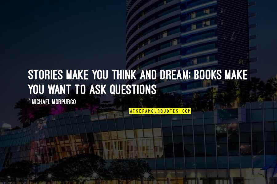 Reydan Shoulder Quotes By Michael Morpurgo: Stories make you think and dream; books make
