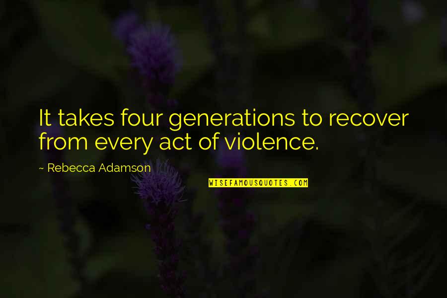 Reydan Shoulder Quotes By Rebecca Adamson: It takes four generations to recover from every