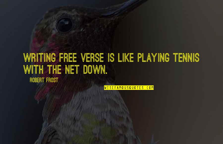 Reydan Shoulder Quotes By Robert Frost: Writing free verse is like playing tennis with