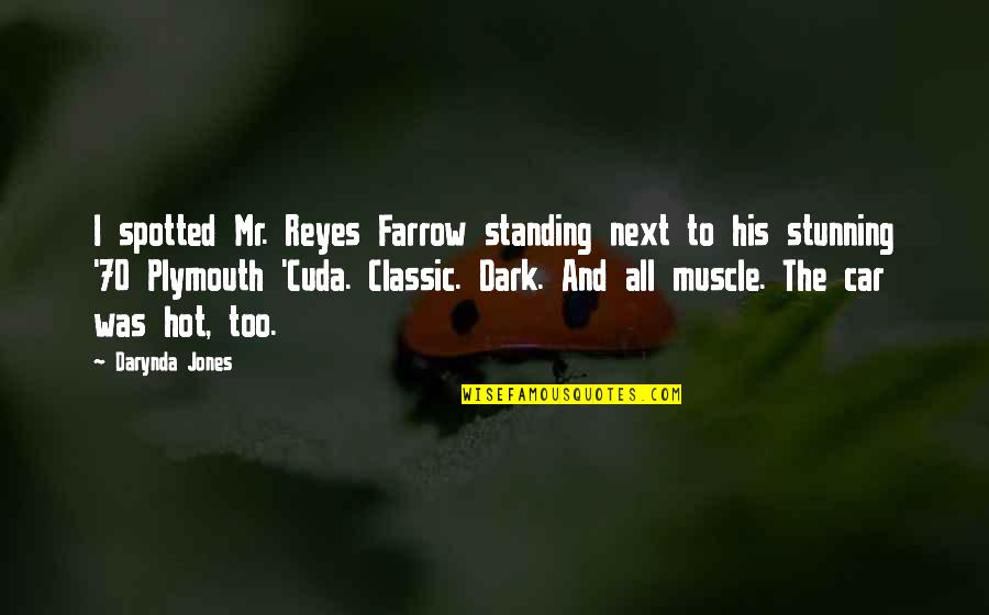 Reyes Farrow Quotes By Darynda Jones: I spotted Mr. Reyes Farrow standing next to Reyes Farrow Quotes By Darynda Jones: I spotted Mr. Reyes Farrow standing next to