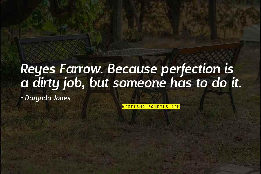 Reyes Farrow Quotes By Darynda Jones: Reyes Farrow. Because perfection is a dirty job,
