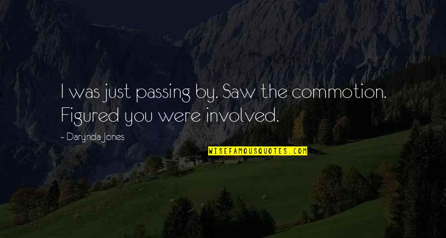 Reyes Farrow Quotes By Darynda Jones: I was just passing by. Saw the commotion.