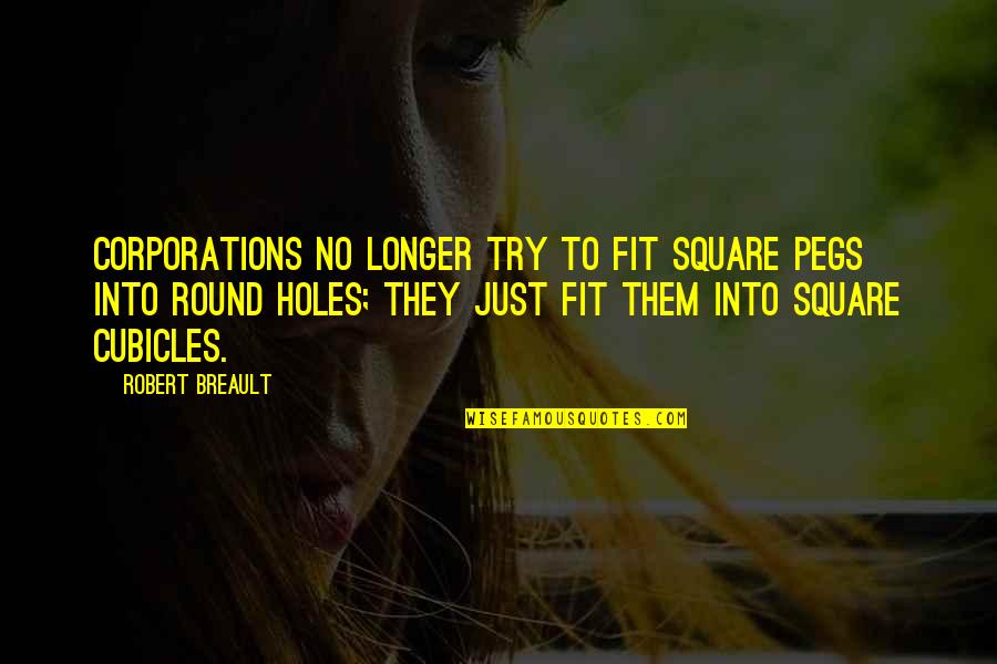 Reyes Farrow Quotes By Robert Breault: Corporations no longer try to fit square pegs Reyes Farrow Quotes By Robert Breault: Corporations no longer try to fit square pegs
