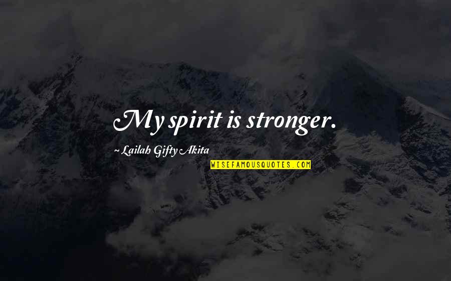 Reyhan Restaurant Quotes By Lailah Gifty Akita: My spirit is stronger.