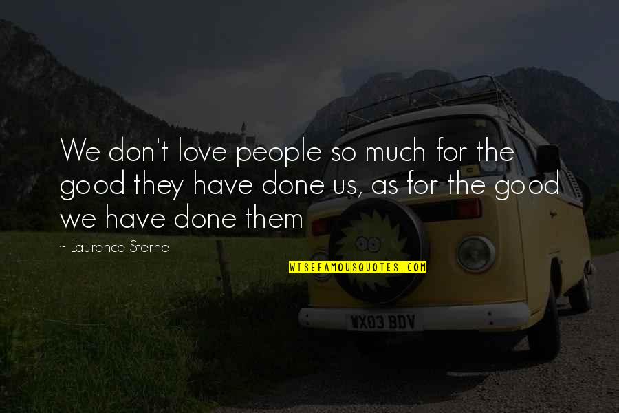 Reyhane Parsa Quotes By Laurence Sterne: We don't love people so much for the
