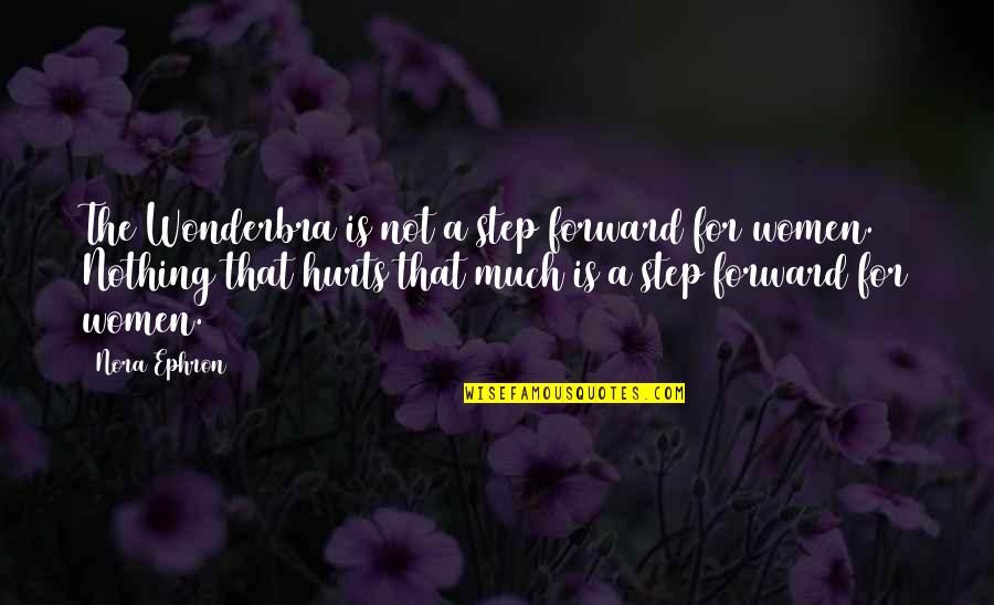 Reyhaneh Dorrani Quotes By Nora Ephron: The Wonderbra is not a step forward for Reyhaneh Dorrani Quotes By Nora Ephron: The Wonderbra is not a step forward for