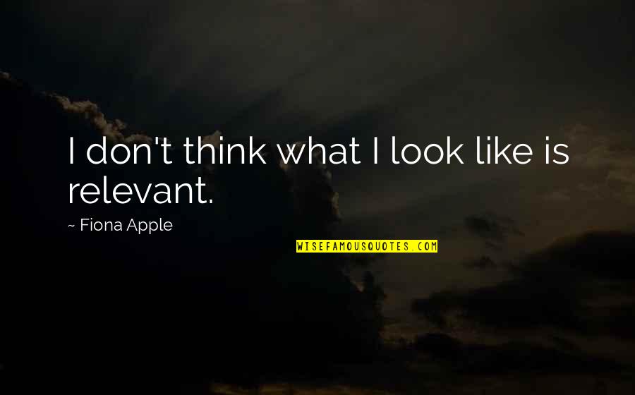 Reyhaneh Jalaian Quotes By Fiona Apple: I don't think what I look like is Reyhaneh Jalaian Quotes By Fiona Apple: I don't think what I look like is